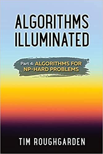 Algorithms Illuminated (Part 4): Algorithms for NP-Hard Problems