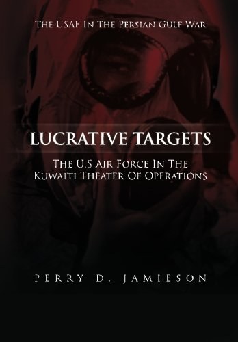 Lucrative Targets: The U.s. Air Force Inthe Kuwaiti Theater of Operations